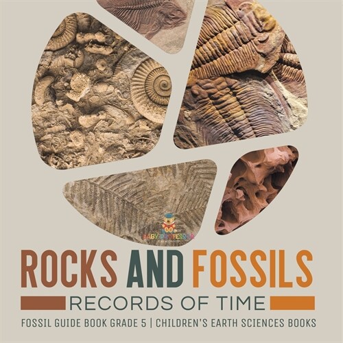 Rocks and Fossils: Records of Time Fossil Guide Book Grade 5 Childrens Earth Sciences Books (Paperback)