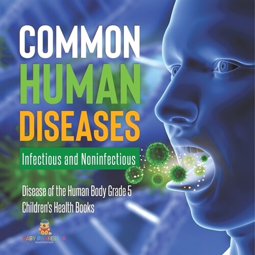 Common Human Diseases: Infectious and Noninfectious Disease of the Human Body Grade 5 Childrens Health Books (Paperback)