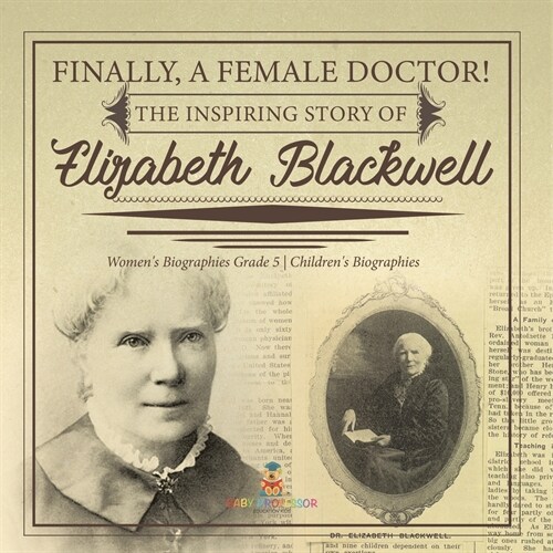 Finally, A Female Doctor! The Inspiring Story of Elizabeth Blackwell Womens Biographies Grade 5 Childrens Biographies (Paperback)