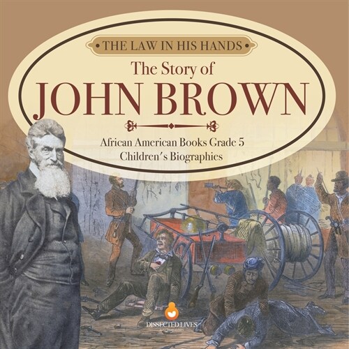 The Law in His Hands: The Story of John Brown African American Books Grade 5 Childrens Biographies (Paperback)