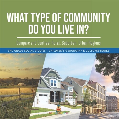 What Type of Community Do You Live In? Compare and Contrast Rural, Suburban, Urban Regions 3rd Grade Social Studies Childrens Geography & Cultures Bo (Paperback)