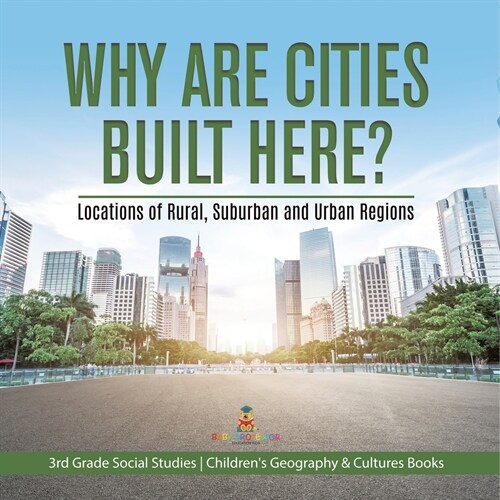 Why Are Cities Built Here? Locations of Rural, Suburban and Urban Regions 3rd Grade Social Studies Childrens Geography & Cultures Books (Paperback)