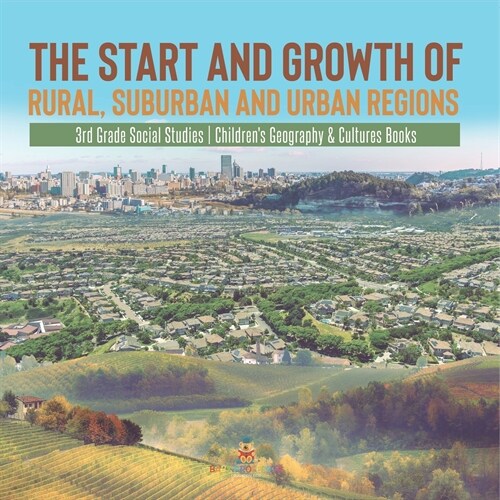 The Start and Growth of Rural, Suburban and Urban Regions 3rd Grade Social Studies Childrens Geography & Cultures Books (Paperback)