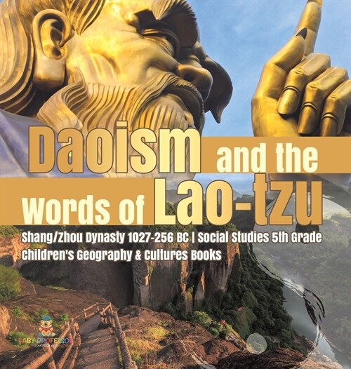 Daoism and the Words of Lao-tzu Shang/Zhou Dynasty 1027-256 BC Social Studies 5th Grade Childrens Geography & Cultures Books (Hardcover)