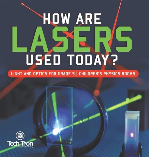 How Are Lasers Used Today? Light and Optics for Grade 5 Childrens Physics Books (Hardcover)