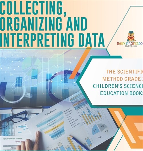 Collecting, Organizing and Interpreting Data The Scientific Method Grade 3 Childrens Science Education Books (Hardcover)