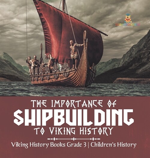 The Importance of Shipbuilding to Viking History Viking History Books Grade 3 Childrens History (Hardcover)