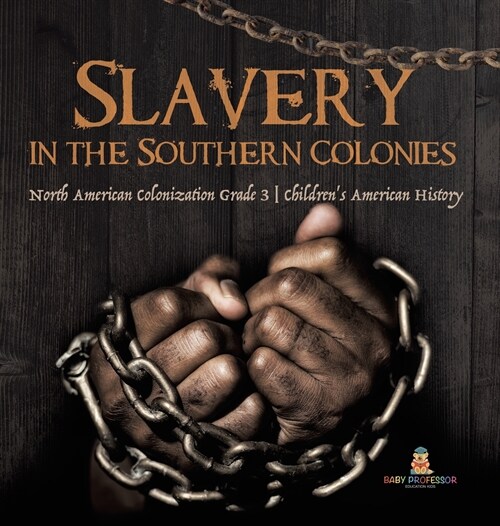 Slavery in the Southern Colonies North American Colonization Grade 3 Childrens American History (Hardcover)