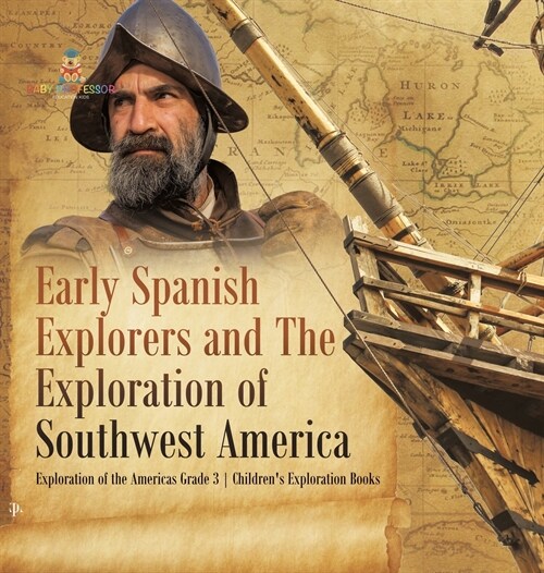 Early Spanish Explorers and The Exploration of Southwest America Exploration of the Americas Grade 3 Childrens Exploration Books (Hardcover)