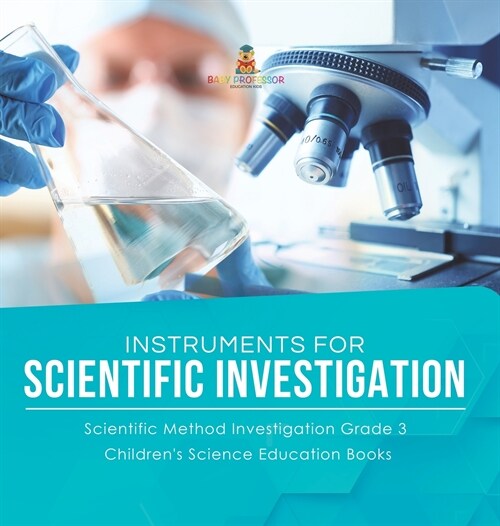 Instruments for Scientific Investigation Scientific Method Investigation Grade 3 Childrens Science Education Books (Hardcover)
