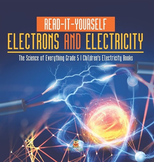 Read-It-Yourself Electrons and Electricity The Science of Everything Grade 5 Childrens Electricity Books (Hardcover)