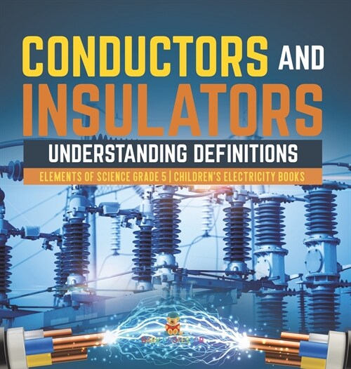Conductors and Insulators: Understanding Definitions Elements of Science Grade 5 Childrens Electricity Books (Hardcover)