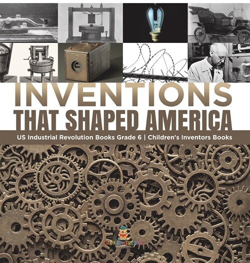 Inventions That Shaped America US Industrial Revolution Books Grade 6 Childrens Inventors Books (Hardcover)