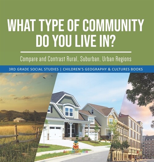 What Type of Community Do You Live In? Compare and Contrast Rural, Suburban, Urban Regions 3rd Grade Social Studies Childrens Geography & Cultures Bo (Hardcover)