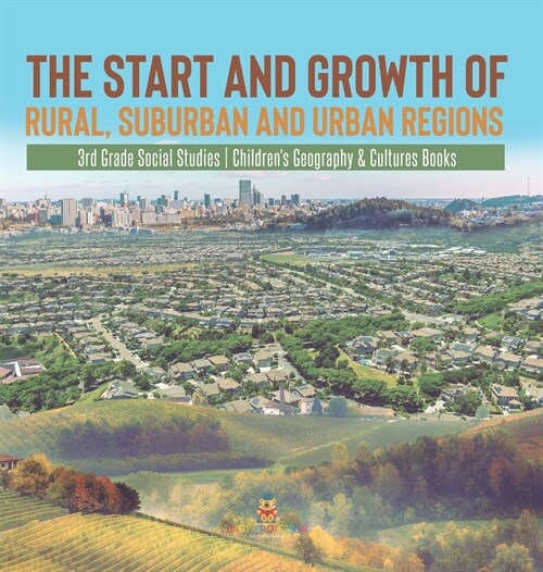 The Start and Growth of Rural, Suburban and Urban Regions 3rd Grade Social Studies Childrens Geography & Cultures Books (Hardcover)