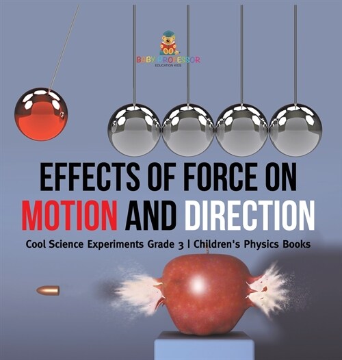 Effects of Force on Motion and Direction: Cool Science Experiments Grade 3 Childrens Physics Books (Hardcover)