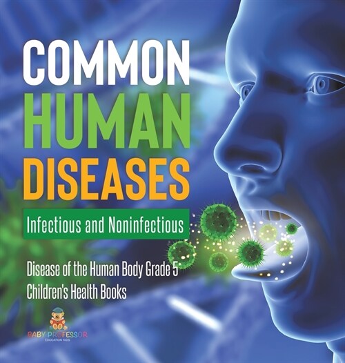 Common Human Diseases: Infectious and Noninfectious Disease of the Human Body Grade 5 Childrens Health Books (Hardcover)