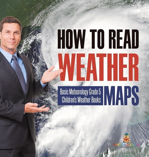 How to Read Weather Maps Basic Meteorology Grade 5 Childrens Weather Books (Hardcover)
