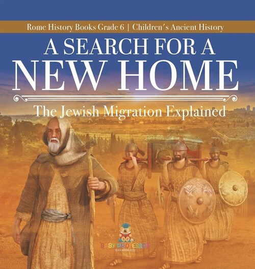 A Search for a New Home: The Jewish Migration Explained Rome History Books Grade 6 Childrens Ancient History (Hardcover)