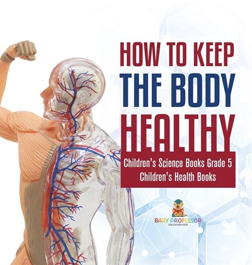 How to Keep the Body Healthy Childrens Science Books Grade 5 Childrens Health Books (Hardcover)