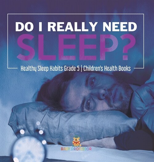 Do I Really Need Sleep? Healthy Sleep Habits Grade 5 Childrens Health Books (Hardcover)