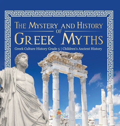 The Mystery and History of Greek Myths Greek Culture History Grade 5 Childrens Ancient History (Hardcover)