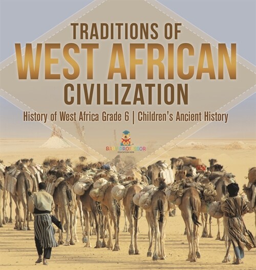 Traditions of West African Civilization History of West Africa Grade 6 Childrens Ancient History (Hardcover)