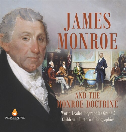 James Monroe and the Monroe Doctrine World Leader Biographies Grade 5 Childrens Historical Biographies (Hardcover)