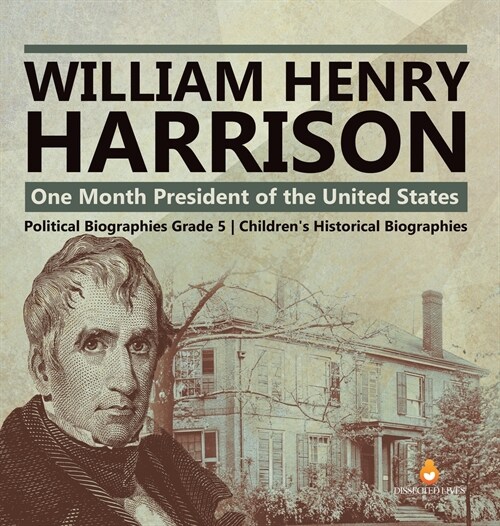 William Henry Harrison: One Month President of the United States Political Biographies Grade 5 Childrens Historical Biographies (Hardcover)