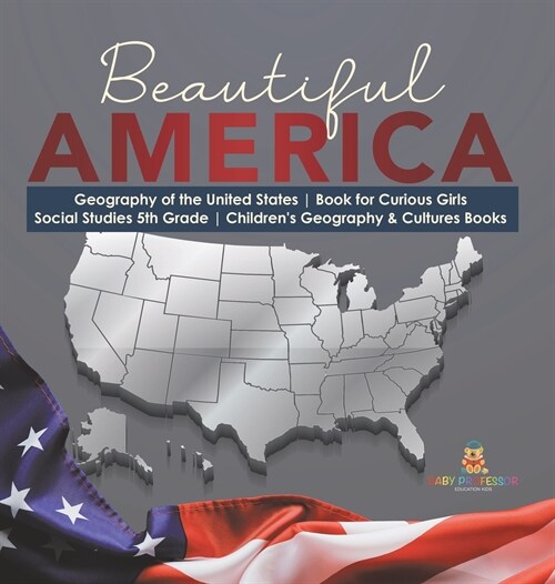 Beautiful America Geography of the United States Book for Curious Girls Social Studies 5th Grade Childrens Geography & Cultures Books (Hardcover)