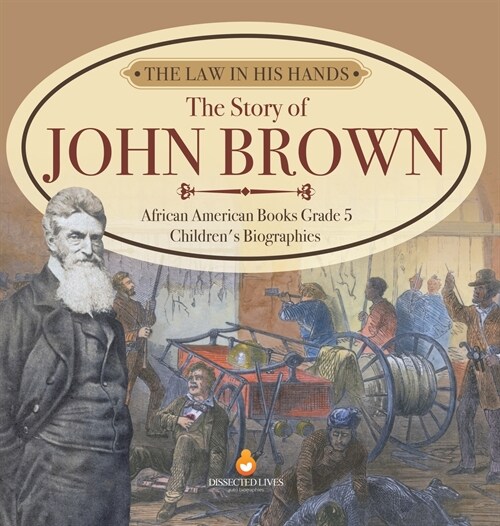 The Law in His Hands: The Story of John Brown African American Books Grade 5 Childrens Biographies (Hardcover)