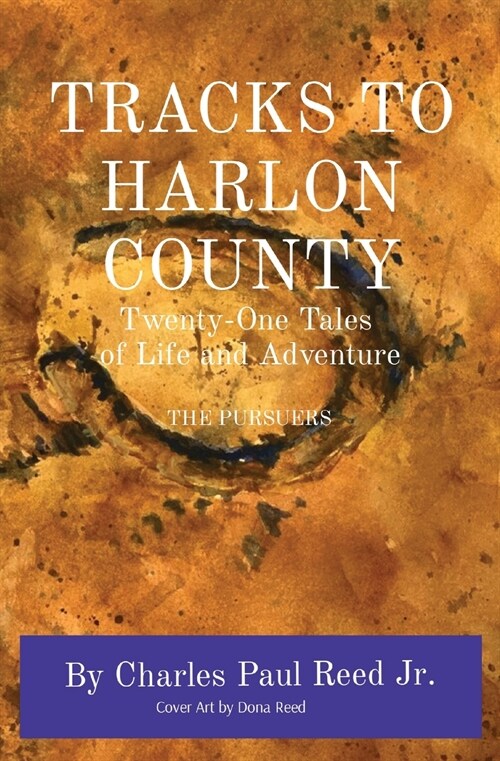 Tracks to Harlon County: Twenty-One Tales of Life and Adventure THE PURSUERS (Paperback)