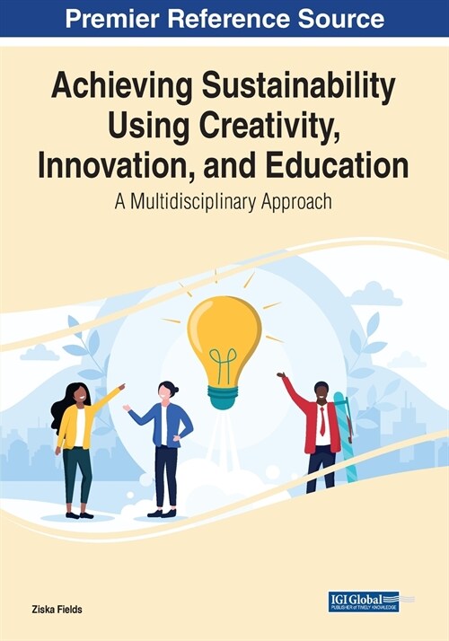 Achieving Sustainability Using Creativity, Innovation, and Education: A Multidisciplinary Approach (Paperback)