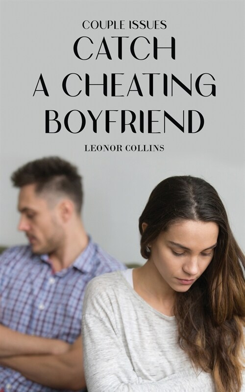 Couple Issues - Catch a Cheating Boyfriend: Find Out if Your Partner Is Cheating on You, Tricks to Find Infidelity (Paperback)