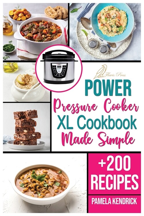 Power Pressure Cooker XL Cookbook Made Simple: + 200 New Recipes for the Pressure Cooker. Easy, Fast & Healthy Meals. (Paperback)