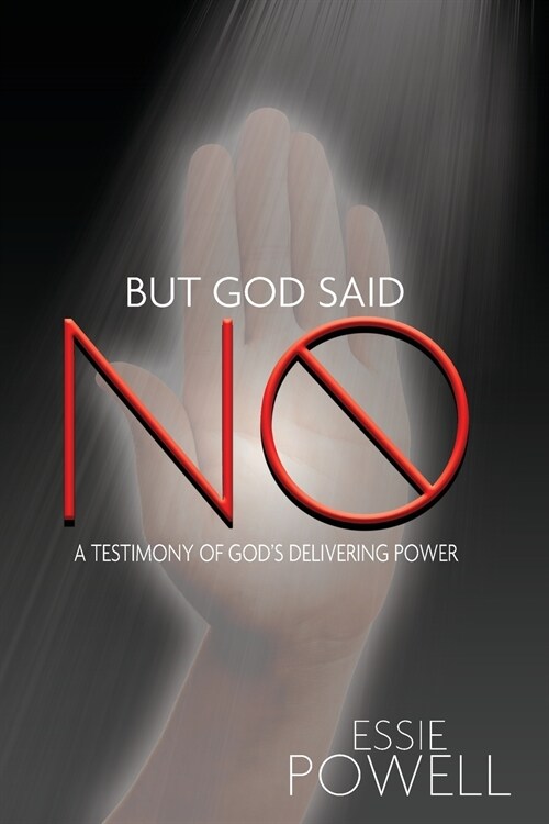 But God Said No: A Testimony of Gods Delivering Power (Paperback)