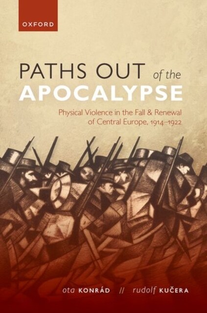 Paths out of the Apocalypse : Physical Violence in the Fall and Renewal of Central Europe, 1914-1922 (Hardcover)