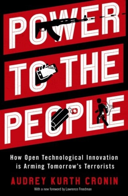 Power to the People: How Open Technological Innovation Is Arming Tomorrows Terrorists (Paperback)