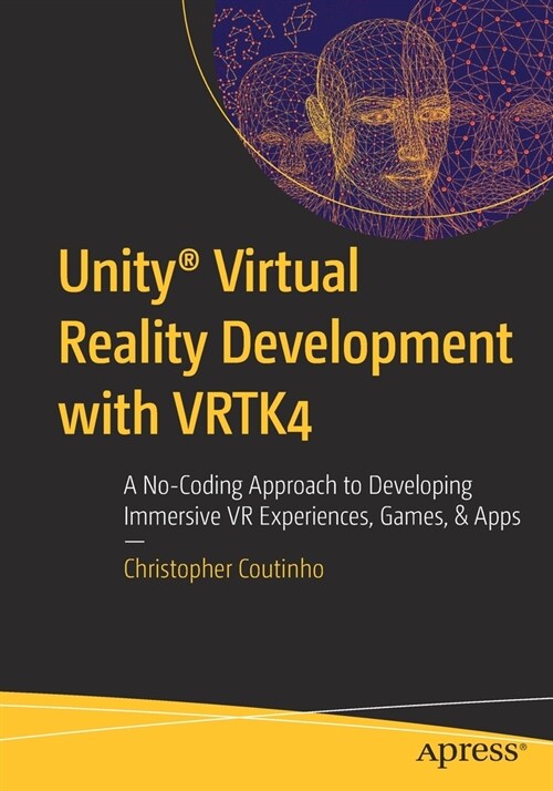 Unity(R) Virtual Reality Development with VRTK4: A No-Coding Approach to Developing Immersive VR Experiences, Games, & Apps (Paperback)