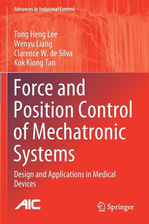 Force and Position Control of Mechatronic Systems: Design and Applications in Medical Devices (Paperback)