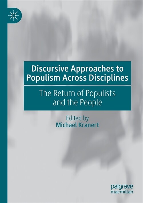 Discursive Approaches to Populism Across Disciplines: The Return of Populists and the People (Paperback)