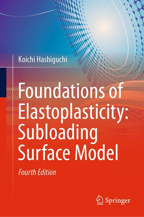 Foundations of Elastoplasticity: Subloading Surface Model (Hardcover, 4, 2023)