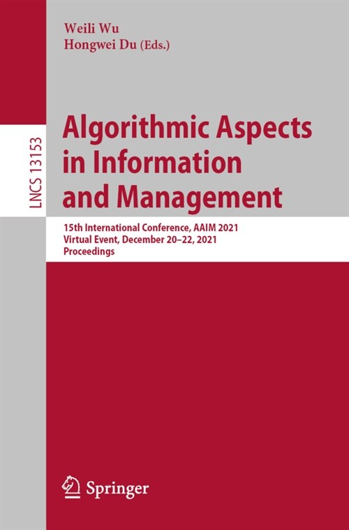 Algorithmic Aspects in Information and Management: 15th International Conference, AAIM 2021, Virtual Event, December 20-22, 2021, Proceedings (Paperback)
