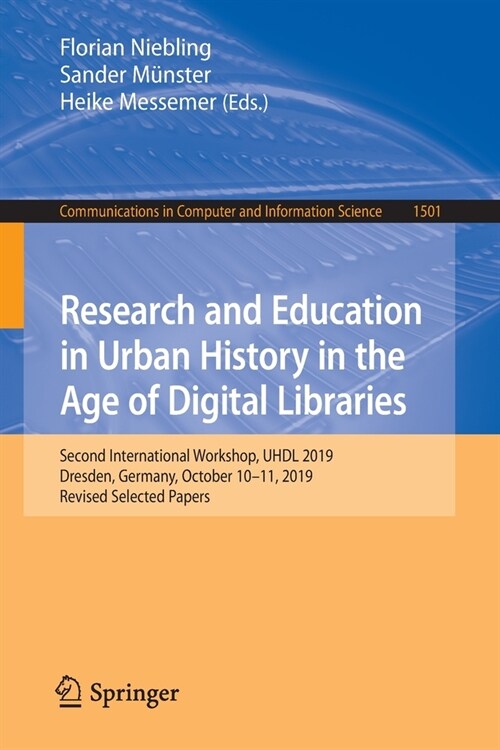 Research and Education in Urban History in the Age of Digital Libraries: Second International Workshop, UHDL 2019, Dresden, Germany, October 10-11, 20 (Paperback)