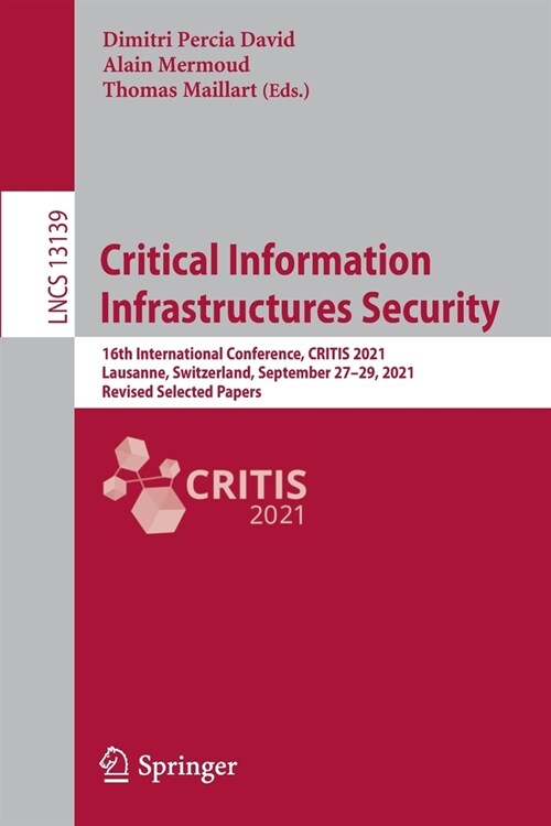 Critical Information Infrastructures Security: 16th International Conference, CRITIS 2021, Lausanne, Switzerland, September 27-29, 2021, Revised Selec (Paperback)