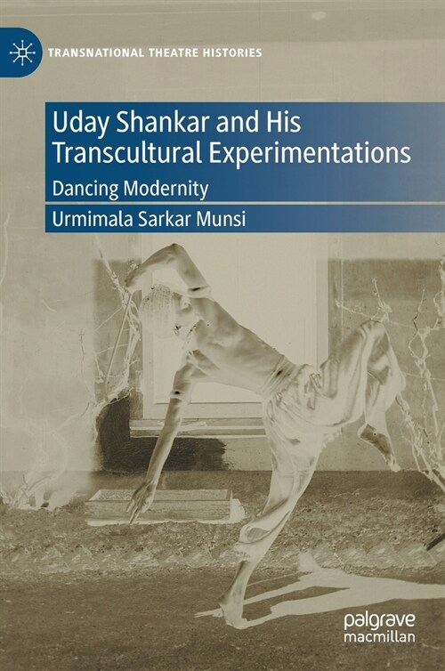 Uday Shankar and His Transcultural Experimentations: Dancing Modernity (Hardcover)