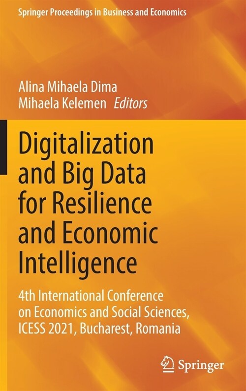 Digitalization and Big Data for Resilience and Economic Intelligence: 4th International Conference on Economics and Social Sciences, ICESS 2021, Bucha (Hardcover)