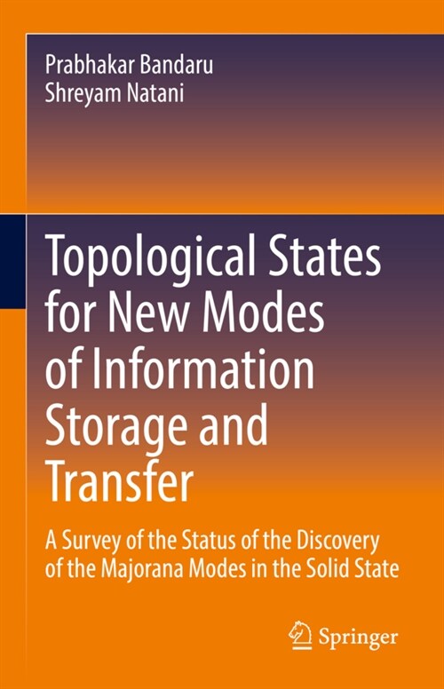 Topological States for New Modes of Information Storage and Transfer: A Survey of the Status of the Discovery of the Majorana Modes in the Solid State (Hardcover)