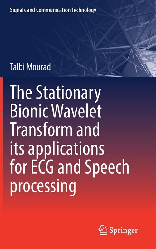 The Stationary Bionic Wavelet Transform and its applications for ECG and Speech processing (Hardcover)