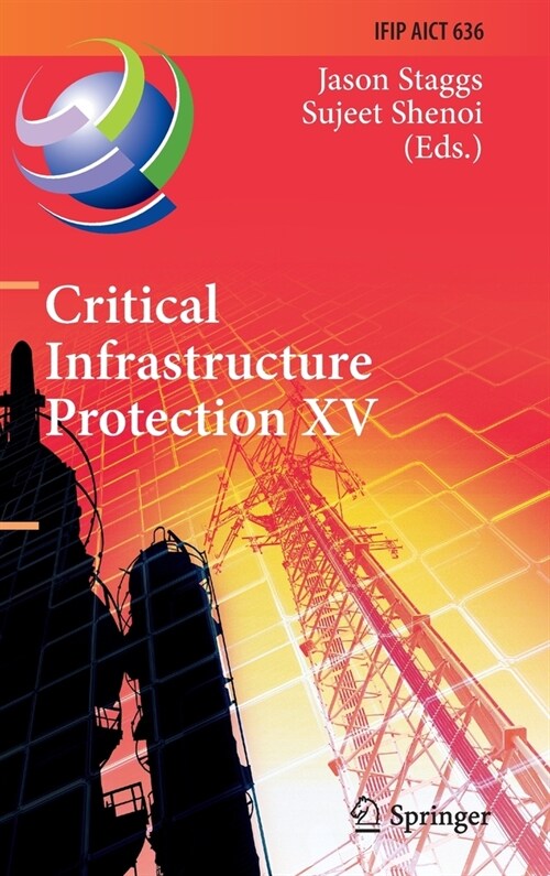 Critical Infrastructure Protection XV: 15th IFIP WG 11.10 International Conference, ICCIP 2021, Virtual Event, March 15-16, 2021, Revised Selected Pap (Hardcover)